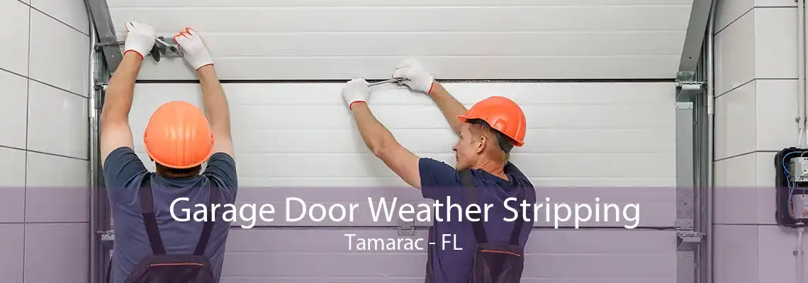 Garage Door Weather Stripping Tamarac - FL